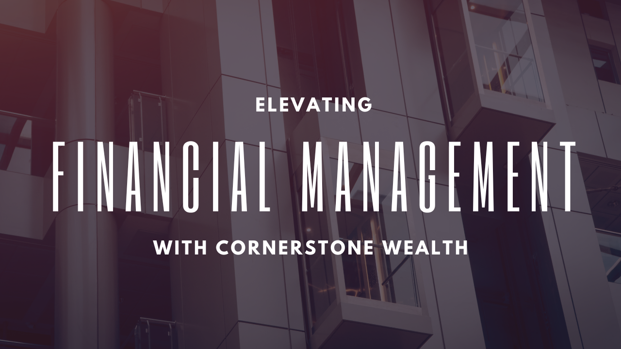 Elevating Financial Management with Cornerstone Wealth Your Trusted